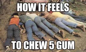 How It Feels To Chew 5 Gum Jonestown Meme Quickmeme