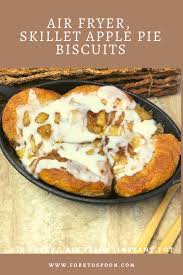Biscuits In The Air Fryer Air Fryer Skillet Apple Pie Biscuits Recipe In 2020 Skillet Apple Pie Air Fryer Cooking Recipes