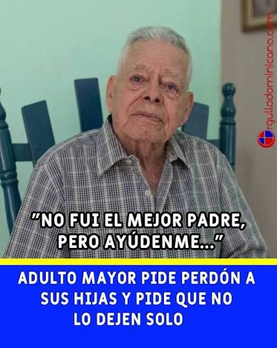 No fui el mejor padre, pero ayúdenme" 😢 Adulto mayor pide perdón a sus  hijas y pide que no lo dejen solo