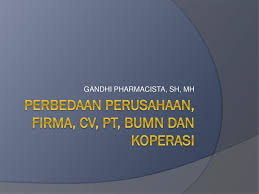 Bumn sendiri sekarang ada 3 macam yaitu perjan, perum dan persero. Perbedaan Perusahaan Firma Cv Pt Bumn Dan Koperasi Ppt Download