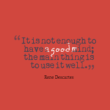 Therefore i am.', 'the reading of all good books is like conversation with the finest men of past centuries.', and 'cogito ergo sum. Rene Descartes S Quote About It Is Not Enough To