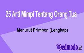 Atau sebagai pertanda jika anda di suruh mengunjungi kedua. 25 Arti Mimpi Tentang Orang Tua Menurut Primbon Lengkap