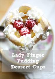 They are a principal ingredient in many dessert recipes, such as trifles and charlottes, and are also used as fruit or chocolate gateau linings. Lady Finger Pudding Dessert Cups Love Of Home
