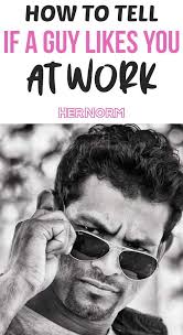 How To Tell If A Guy Likes You At Work Her Norm In 2020 A Guy Like You You At Work Boyfriend Advice