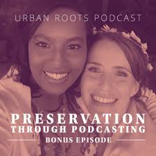 BONUS: Preservation Through Podcasting by Urban Roots