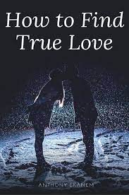 How To Find True Love Ebook By Anthony Ekanem - Epub | Rakuten Kobo Greece
