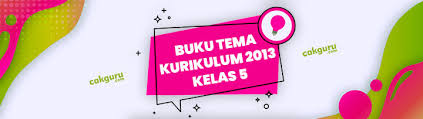 Id.pinterest.com buku kelas 1 kurikulum 2013 edisi revisi 2017 ini merupakan buku panduan sekaligus buku aktivitas yang diharapkan dapat memudahkan para siswa terlibat aktif dalam pembelajaran. Download Buku Kelas 5 Tema 1 K13 Edisi Revisi 2017 2018 Cakguru Com