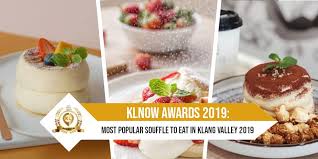 That are the common words we hear very often. Klnow Awards 2019 Most Popular Souffles To Eat In Klang Valley 2019 Klnow