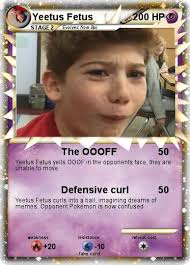 Check spelling or type a new query. Pokemon Yeetus Fetus