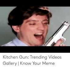Check spelling or type a new query. 25 Best Memes About Kitchen Gun Meme Kitchen Gun Memes