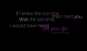 If I Knew The Last Time I Held You I Would Have Never Let You Go Courtesyfollow Bes Last Love Quotes Relationship Quotes Quotes About Love And Relationships