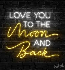 Love You To The Moon And Back Neon Sign To The Moon And Back In 2020 Led Neon Signs Neon Signs Love You