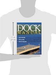 The dock manual is devoted entirely to planning, constructing, and maintaining residential docks on rivers, lakes, and oceans. Dock Manual Designing Building Maintaining Amazon De Burns Max Fremdsprachige Bucher