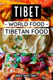 Tibetan Food In Tibet Tibetan Food For Beginners World Travel Family Tibetan Food Food World Street Food
