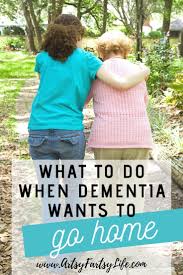 What To Do When Your Dementia Parent Wants To Go Home In 2020 Dementia Caregiver Dementia Caregivers