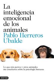 Período largo de cuidados de la madre y aprendizaje. La Inteligencia Emocional De Los Animales Lo Que Mis Perros Y Otros Animales Me Ensenaron Sobre La Psicologia Humana Pablo Herreros Ubalde Libro En Papel 9788423352852