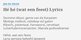 Dan zullen honden vast een pesthekel aan jou hebben. He He Wat Een Feest Lyrics By Jan De Wilde Stomme Idioot Genie Van