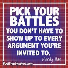 Improve yourself, find your inspiration, share with friends. Quotes About Picking Your Battles Quotesgram