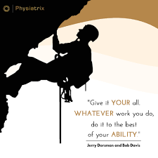 Physiatrix Rehab V Twitter Give It Your All Whatever Work You Do Do It To The Best Of Your Ability Jerry Dorsman And Bob Davis Work Quotes Quoteoftheday Motivationalquotes Https T Co 4mmklsia6n