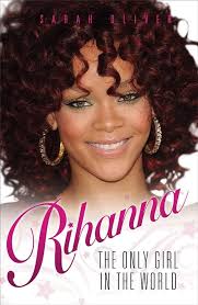 Rihanna: The Only Girl In The World: Oliver, Sarah: 9781843584230:  Amazon.com: Books