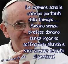 Le Mamme Secondo Papa Francesco Papa Francesco Citazioni Papa
