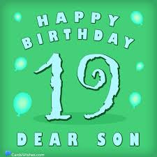 Remember that for every day of your life there is someone taking care of you, and may god continue to hold you in his. Happy 19th Birthday Birthday Wishes For A 19 Year Old