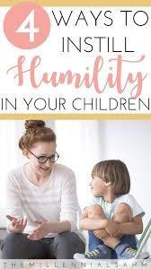 4 Ways To Teach Your Child Humility The Millennial Sahm Smart Parenting Good Parenting Confidence Kids