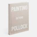 Painting Beyond Pollock | Art | Store | Phaidon