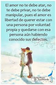 El Amor Es Libertad De Querer Estar Con Una Persona Por Voluntad Propia Amor Frases Frases Love Frases Pensamientos