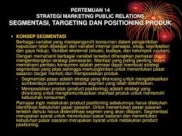 Kedua, menetapkan pasar sasaran yaitu tindakan mengevaluasi dan menyeleksi satu atau lebih segmen pasar yang hendak dimasuki. Pertemuan 14 Strategi Marketing Public Relations Segmentasi Targeting Dan Positioning Produk Konsep Segmentasi Berbagai Variabel Yang Mempengaruhi Konsumen Ppt Download