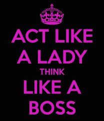 They can't view men from their own lens? Act Like A Lady Think Like A Boss Quotes Quotesgram