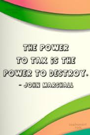 Marshall was the fourth chief justice of the united states, serving from february 4, 1801 until his death. Quote The Power To Tax Is The Power To Destroy John Marshall Coolnsmart