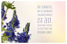Das Schonste Was Du Jemanden Schenken Kannst Ist Zeit Denn Damit