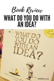 Review What Do You Do With An Idea By Kobi Yamada Book Recommendations Geek Books Childrens Books