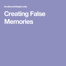 Creating False Memories Memories Repressed Memory False