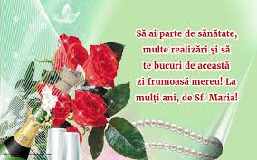 Maria mare marchează trecerea de la vară la toamnă şi totodată ziua marinei, maica domnului fiind ocrotitoarea marinarilor. Felicitari De Sfanta Maria La MulÈ›i Ani De Sf Maria Mesajeurarifelicitari Com