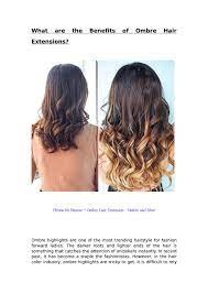 If you're not a big fan of dying your hair, an ombré effect can also be achieved by using human hair extensions. What Are The Benefits Of Ombre Hair Extensions By Krystellie Fashion Issuu