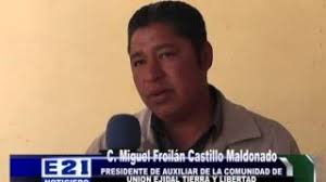 C MIGUEL FROILAN CASTILLO MALDONADO PRESIDENTE AUXILIAR DE UNION EJIDAL  TIERRA Y LIBERTAD