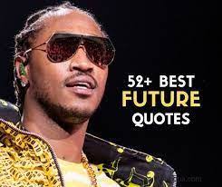 This list features the top 10 most inspiring quotes by the rapper and singer future that will make you appreciate his authenticity and hustle. 52 Inspirational Future Rapper Quotes Sayings About Music And Rapper Quotes Future Rapper Rapper Future Quotes