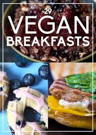 Breakfast is made according to their taste. 29 Delicious Vegan Breakfasts