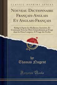 Nouveau Dictionnaire Francais Anglais Et Anglais Francais Redige D Apres Les Meilleures Autorites Et Contenant Tous Les Mots Generalement En Usage Des Ecoles Classic Reprint French Edition Nugent Thomas 9780366782758 Amazon Com Books