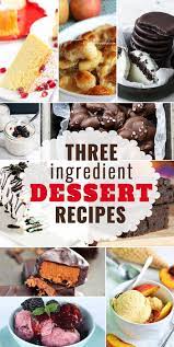 Crazy Simple Three Ingredient Dessert Recipes Dessert Ingredients Dessert Recipes Three Ingredient Recipes