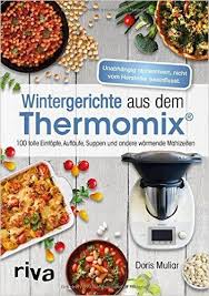 Wintergerichte Aus Dem Thermomix 100 Tolle Eintopfe Auflaufe Suppen Und Andere Warmende Mahlzeiten Amazon De Doris Mu Thermomix Rezepte Thermomix Rezepte