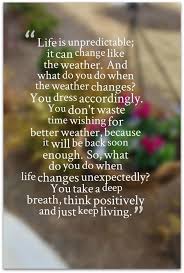 Life Just Like The Weather These Days It S Unpredictable Life Is Unpredictable Quotes Weather Quotes Springtime Quotes