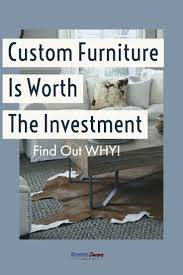 Custom Furniture Is Worth The Investment Room Concepts Custom Furniture Furniture Quality Furniture