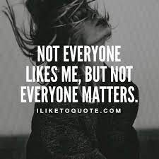 Not Everyone Likes Me But Not Everyone Matters Confidence Quotes Confidence Quotes Success Attitude Quotes