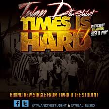 Listen to Times Is Hard F/ Eliseo Way III by Twan D The Student in twan  playlist online for free