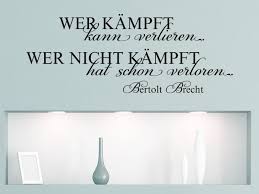 Wer Kämpft Kann Verlieren Wer Nicht Kämpft Hat Schon Verloren Tattoo Wandtattoo Zitat Wer Kampft Kann Verlieren Bertolt Brecht