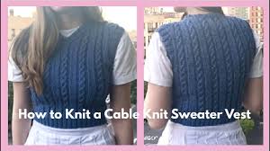 This soft, slouchy cardigan is a fall wardrobe essential. How To Knit A Cable Knit Sweater Vest Youtube