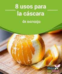 8 Usos Para La Cascara De Naranja Cascara De Naranja Remedios Naturales Propiedades De La Naranja